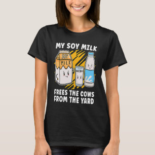 My Soy Milk Frees The Vegan Lifestyle Plant Based T-Shirt