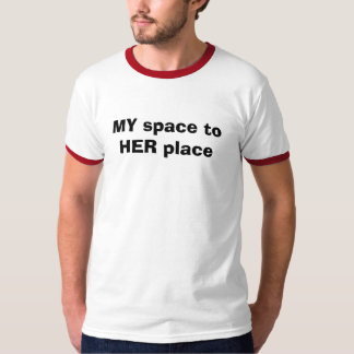 MY space to HER place T-Shirt