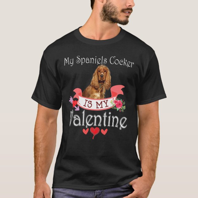 My Spaniels Cocker Dog Is My Valentine  Happy Cute T-Shirt (Front)