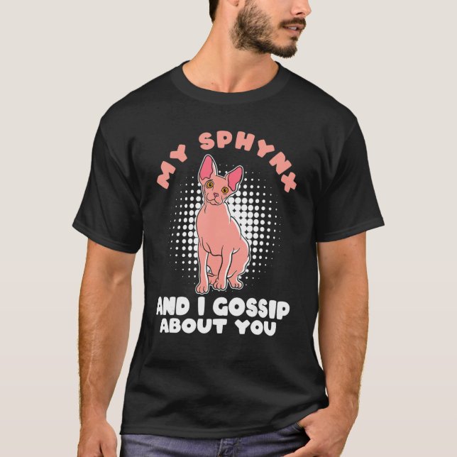 My Sphynx Cat And I Gossip About You Sphynx Cat T-Shirt (Front)