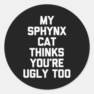 My Sphynx Cat Thinks You'Re Ugly Too Sphynx Cat Ow Classic Round Sticker