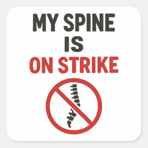 My Spine Is on Strike - Funny Back Pain Quote Square Sticker