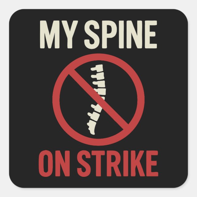 My Spine Is on Strike - Funny Back Pain Quote Square Sticker (Front)