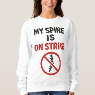 My Spine Is on Strike - Funny Back Pain Quote Sweatshirt