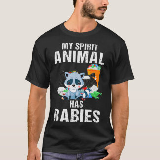 My Spirit Animal Has Rabies  Racoon Owner Rabies  T-Shirt