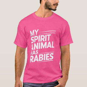 My Spirit Animal Has Rabies ------ T-Shirt