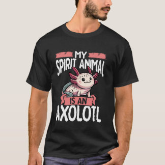 My Spirit Animal is a Axolotl T-Shirt