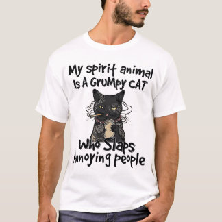 my spirit animal is a grumpy cat who slaps annoyin T-Shirt