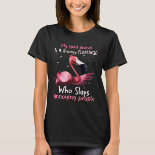 My Spirit Animal Is A Grumpy Flamingo Who Slaps An T-Shirt