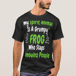 My Spirit Animal Is A Grumpy Frog Sarcastic Saying T-Shirt