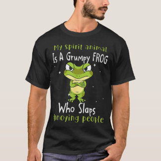 My Spirit Animal Is A Grumpy Frog Who Slaps T-Shirt