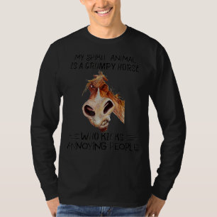 My Spirit Animal Is A Grumpy Horse Who Kicks Annoy T-Shirt