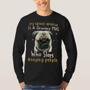 My Spirit Animal Is A Grumpy Pug Pug T-Shirt