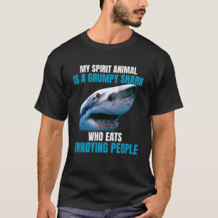 My spirit animal is a grumpy shark who eats annoyi T-Shirt