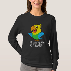 My Spirit Animal Is A Parrot Parrots T-Shirt