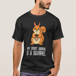 My Spirit Animal Is A Squirrel Forest Animal Love T-Shirt