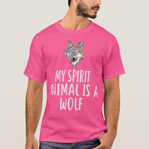 My Spirit Animal Is A Wolf Wolfs Funny Wolves T-Shirt