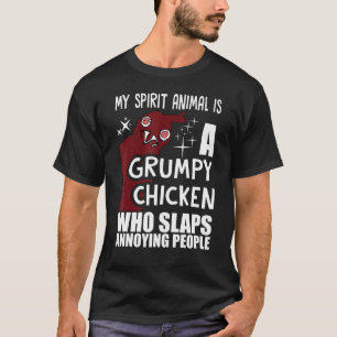 My Spirit Animal Is Grumpy Chicken Who Slaps Annoy T-Shirt