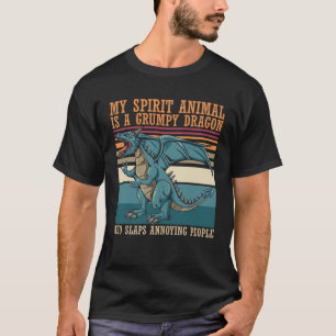 my spirit animal is grumpy dragon who slaps annoyi T-Shirt