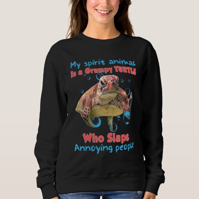 My Spirit Animal Is Grumpy Turtle Sweatshirt (Front)