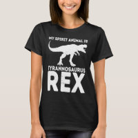 My Spirit Animal Is Tyrannosaurus Rex Dinosaur