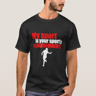 My Sport Is Your Sport's Punishment  For Runners T-Shirt