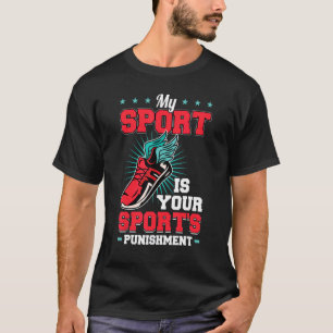 My Sport Is Your Sport's Punishment T-Shirt