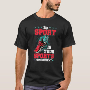 My Sport Is Your Sport's Punishment   T-Shirt