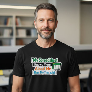 My Spreadsheet Knows More About Me Than My Ther... T-Shirt