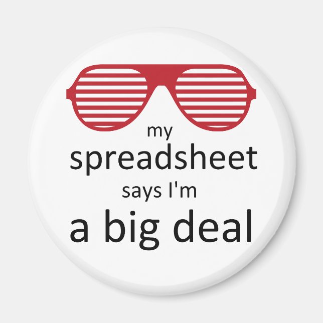 My Spreadsheet Says I'm a Big Deal Magnet (Front)