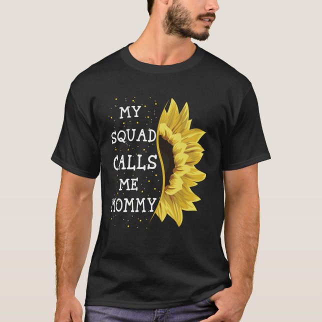 My Squad Calls Me Mommy Sunflower Mothers Day  1 T-Shirt (Front)