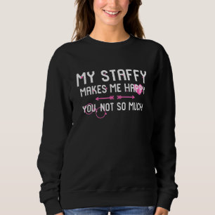 My Staffy Makes Me Happy You Not So Much American Sweatshirt