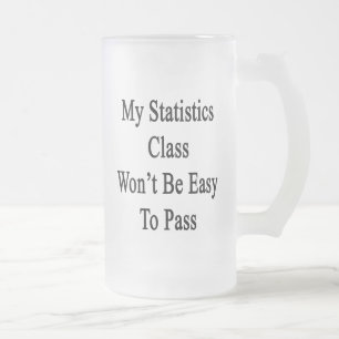 My Statistics Class Won't Be Easy To Pass Frosted Glass Beer Mug