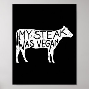 My Steak Was Vegan - Funny Anti-vegan Steak Lover  Poster