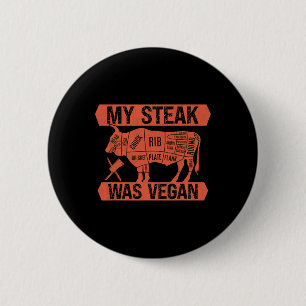 My Steak Was Vegan Funny Meat Eater Steak Lover Be 6 Cm Round Badge