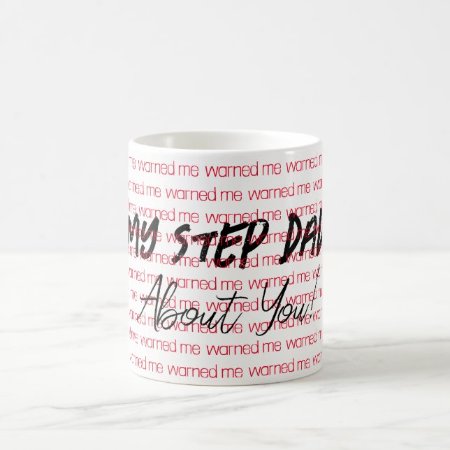 My Step Dad warned me about you Mug (Center)