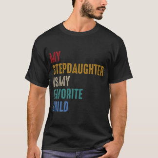 My Step Daughter Is My Favourite Child Father'S Da T-Shirt