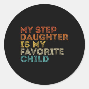 My Step Daughter Is My Favourite Child Funny Famil Classic Round Sticker