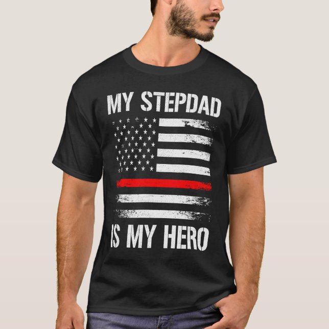 My Stepdad Is My Hero Firefighter Thin Red Line T-Shirt (Front)