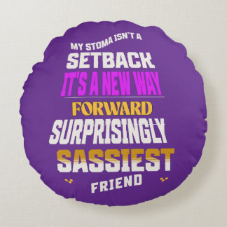 My Stoma Is Not A Set Back Round Cushion