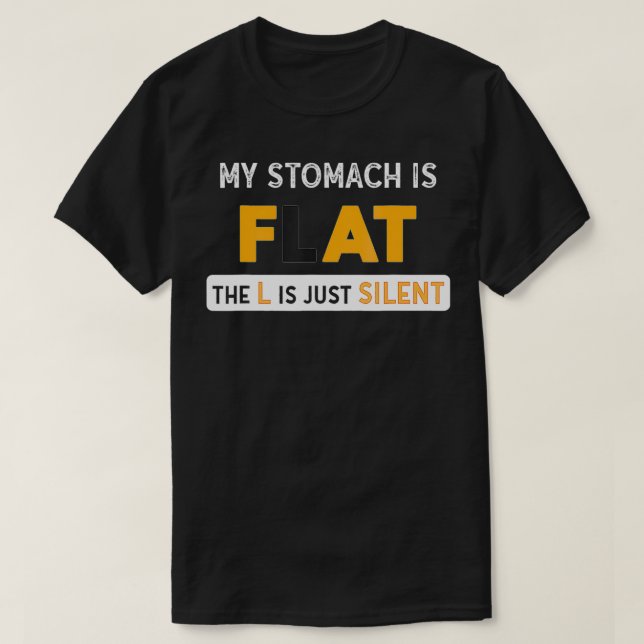 My Stomach is FLAT the L is Just Silent  Funny Fat T-Shirt (Design Front)