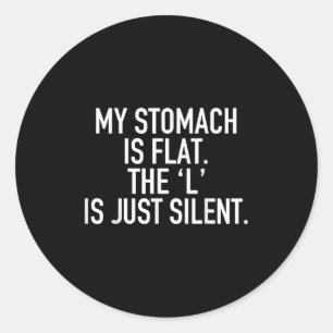 My Stomach Is Flat The L Is Just Silent Funny Humo Classic Round Sticker
