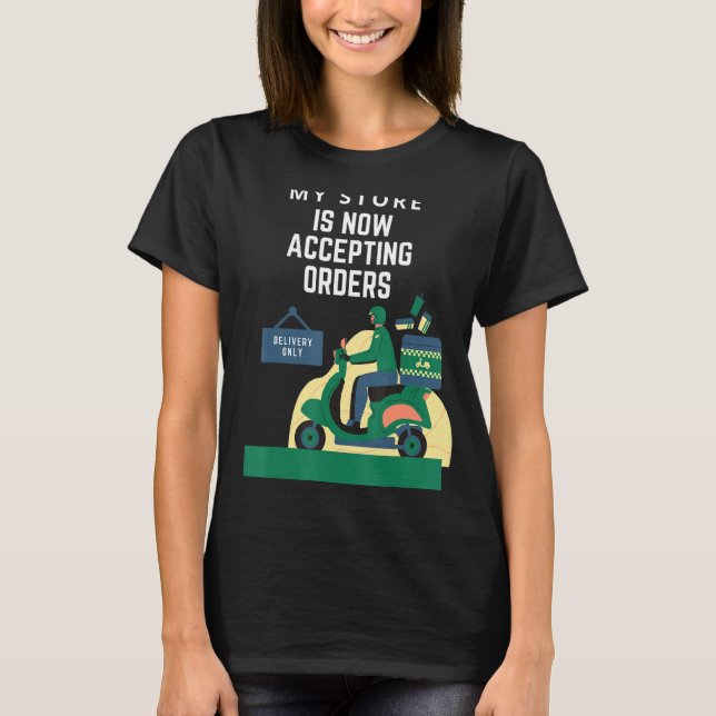 My Store Is Now Accepting Orders - Delivery Only T-Shirt (Front)