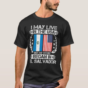 My Story Began In El Salvador T-Shirt
