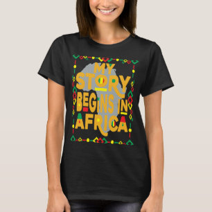 My Story Begins In Africa Black History Month Prid T-Shirt