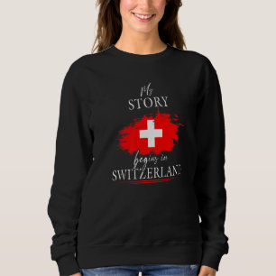 My Story Begins In Schwitzerland Switzerland Flag Sweatshirt