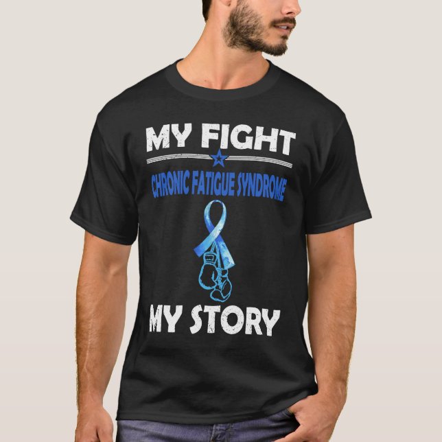 My story Fight against CHRONIC FATIGUE SYNDROME T-Shirt (Front)