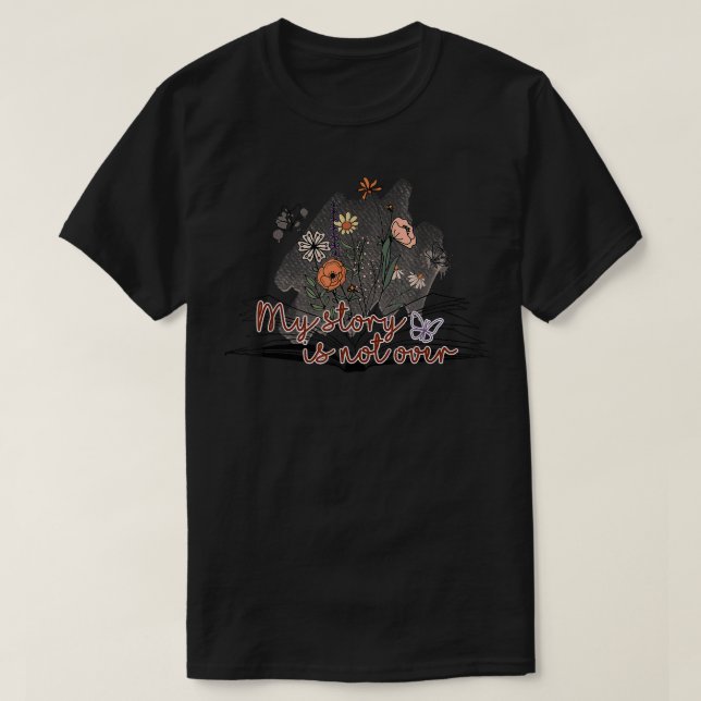 My Story Is Not Over Floral Flower Mental Health A T-Shirt (Design Front)