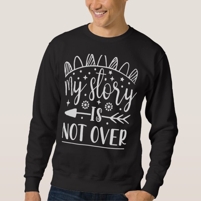 My Story Is Not Over Sweatshirt (Front)
