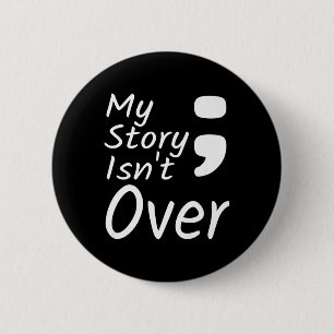 My Story Isnt Over Semicolon Suicide Prevention Aw 6 Cm Round Badge